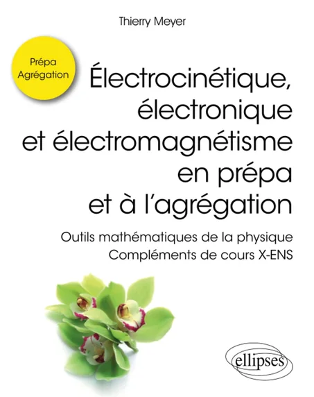 Électrocinétique, électronique et électromagnétisme en prépa et à l’agrégation - Outils mathématiques de la physique - Compléments de cours X-ENS
