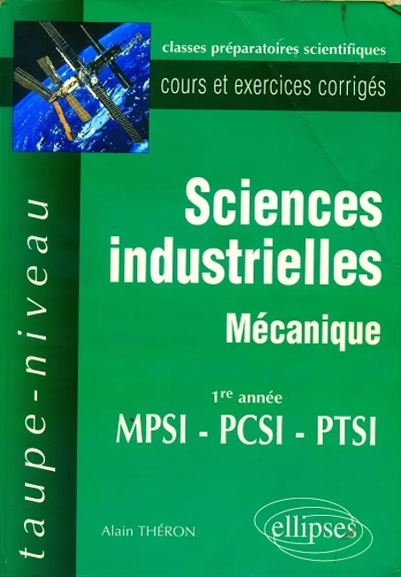 Taupe - niveau Sciences Industrielles  mécanique 1re année MPSI-PCS-PTSI cours et exercices corrigés
