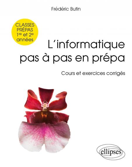 L’informatique pas à pas en prépa - classes prépas 1re et 2e années - Cours et exercices corrigés