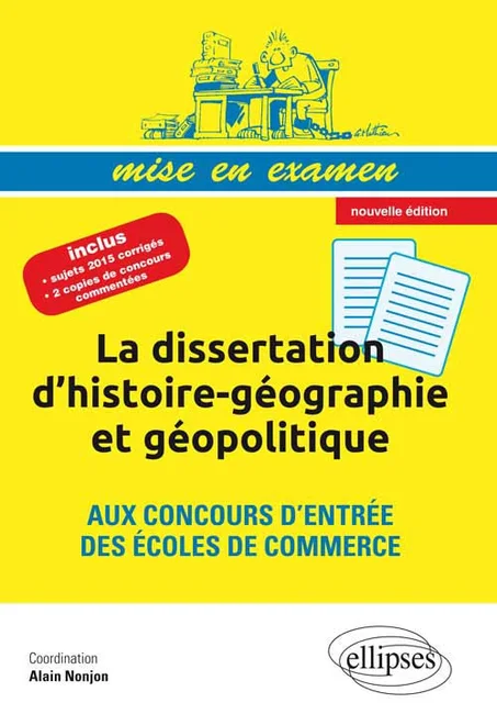 La dissertation d’histoire-géographie et géopolitique aux concours d’entrée des écoles de commerce • Prépas ECS • nouvelle édition