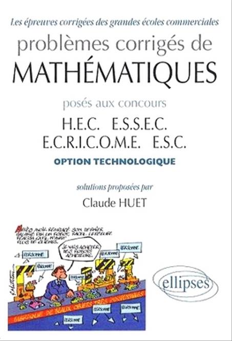 Problèmes corrigés de Mathématiques posés aux concours   option technologique Tome 1