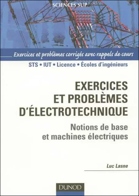 Exercices et problèmes d'électrotechnique Notions de base, réseaux et machines électriques