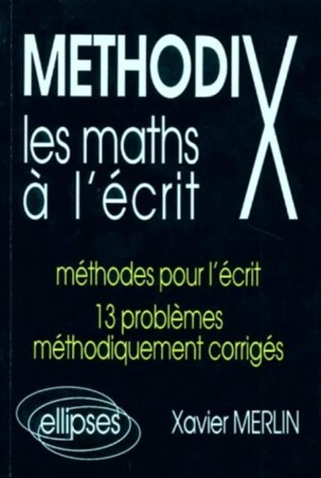 Methodix les maths à l écrit     méthodes pour l 'écrit  13 problèmes méthodiquement corrigés