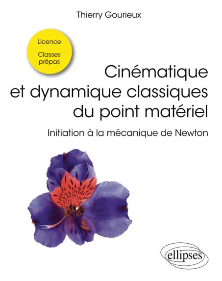 Cinématique et dynamique classiques du point matériel: Initiation à la mécanique de Newton