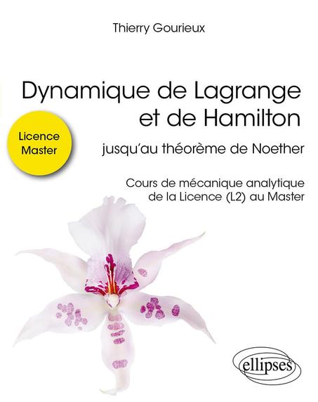 Dynamique de Lagrange et de Hamilton, jusqu'au théorème de Noether: Cours de mécanique analytique de la Licence (L2) au Master