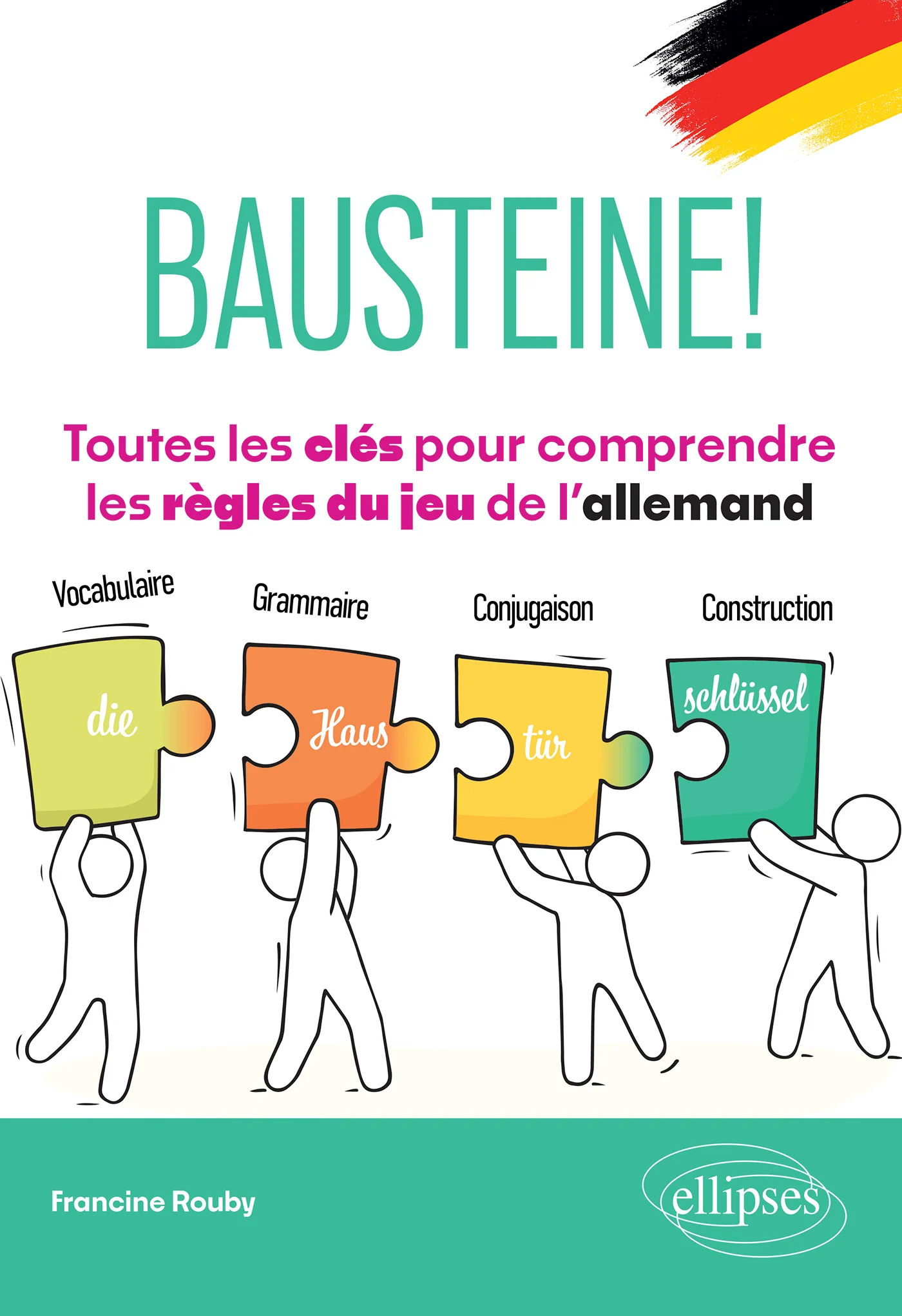 Bausteine! - Toutes les clés pour comprendre les règles du jeu de l'allemand Vocabulaire, grammaire, conjugaison, construction