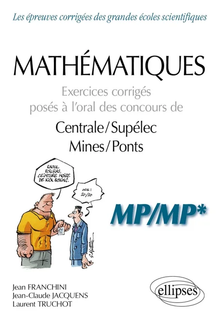 Mathématiques Exercices corrigés posés à l’oral des concours de Centrale/Supélec et  Mines/Ponts - MP/MP*