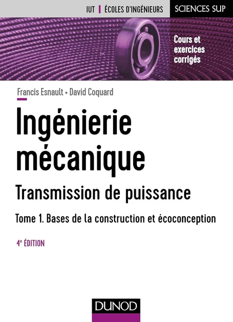 Ingénierie mécanique - Tome 1 - 4e éd. - Bases de la construction et écoconception: Bases de la construction et écoconception