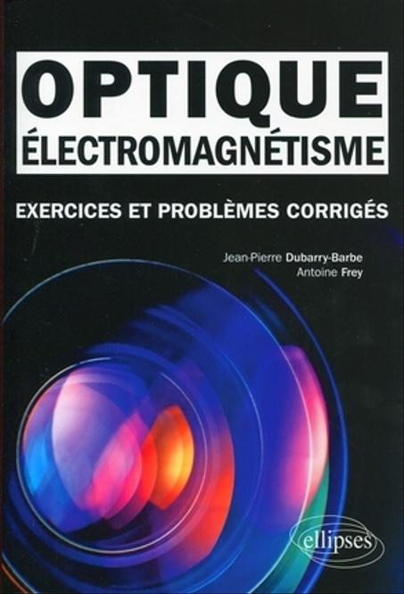 Optique-Électromagnétisme  Exercices et Problèmes Corrigés 1re année  MPSI-PCSI-PTSI