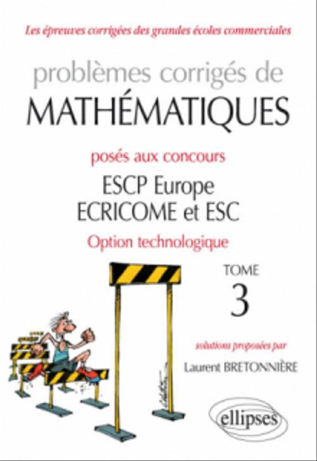 Problèmes corrigés de Mathématiques posés aux concours  option technologique Tome  3