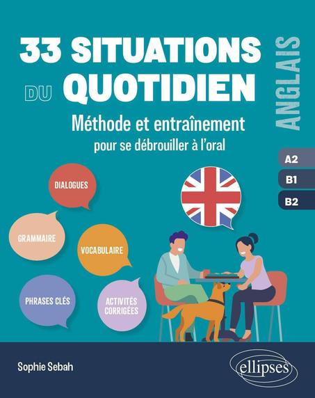 Anglais 33 situations du quotidien A2, B1, B2: Méthode et entraînement pour se débrouiller à l'oral