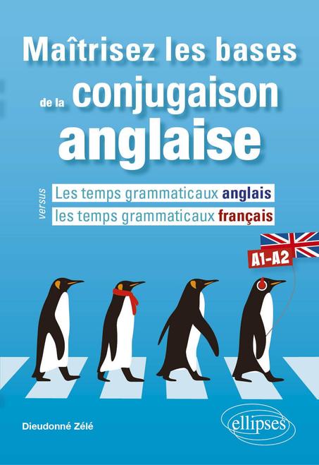 Maîtrisez les bases de la conjugaison anglaise A1-A2: Les temps grammaticaux anglais versus les temps grammaticaux français
