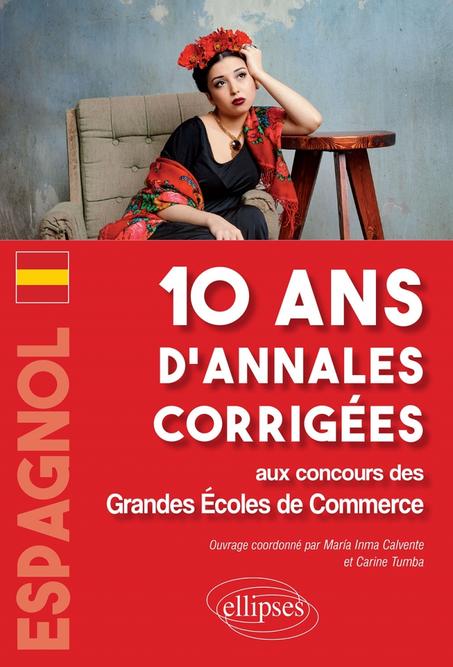 Espagnol. 10 ans d'annales corrigées aux concours des Grandes Écoles de Commerce