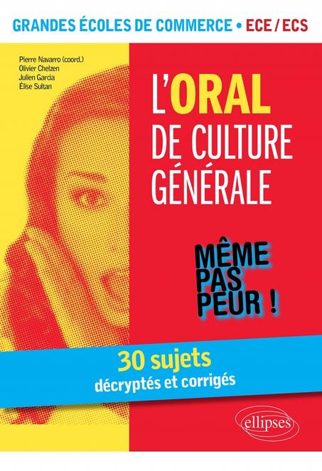 L'Oral de culture générale. 30 sujets décryptés et corrigés. Grandes écoles de commerce. ECE ECS