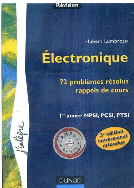 électronique  73 Problèmes résolus rappels de cours  1re année  MPSI-PCSI-PTSI