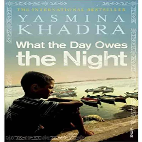 What the Day Owes the Night - Yasmina Khadra