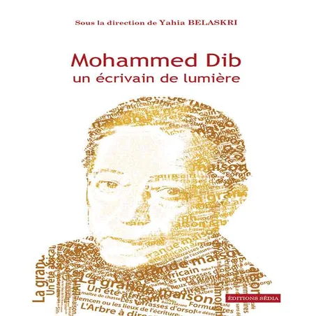 Mohammed Dib un écrivain de lumière - Yahia Belaskri