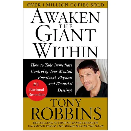 Awaken the Giant Within: How to Take Immediate Control of Your Mental, Emotional, Physical and Financial
