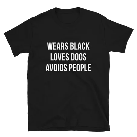 Wears Black Loves Dogs Avoids People