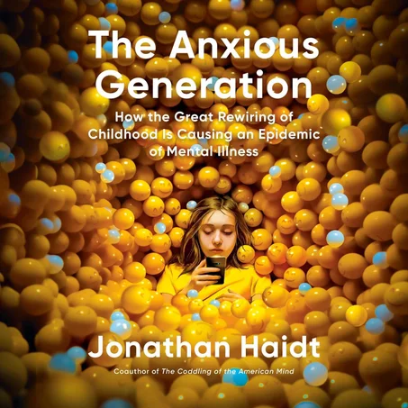 The Anxious Generation: How the Great Rewiring of Childhood Is Causing an Epidemic of Mental Illness