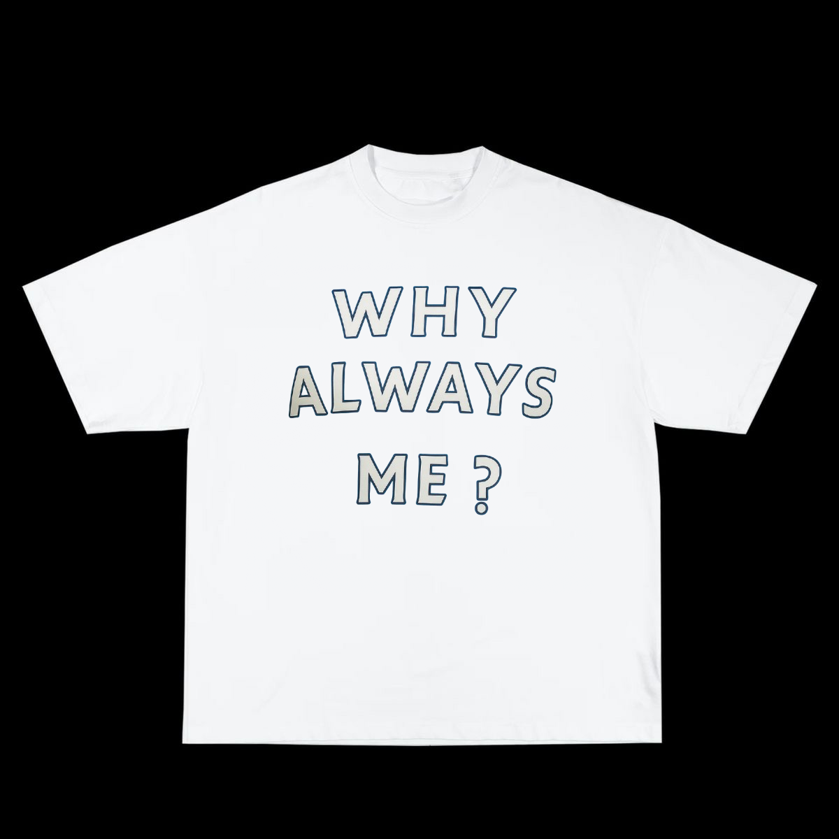 Why Always Me