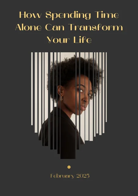 How Spending Time  Alone Can Transform  Your Life