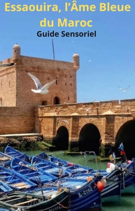 Essaouira, l’Âme Bleue du Maroc – Guide Sensoriel
