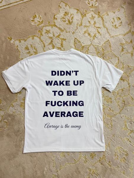 DIDN T WAKE UP TO BE FUCKING AVERAGE T SHIRT