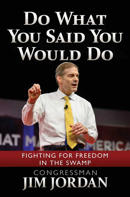 Do What You Said You Would Do: Fighting for Freedom in the Swamp by Jim Jordan