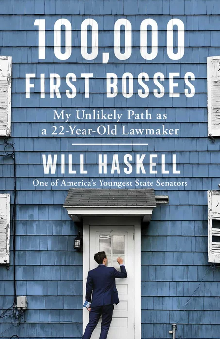 100,000 First Bosses: My Unlikely Path as a 22-Year-Old Lawmaker by Will Haskell