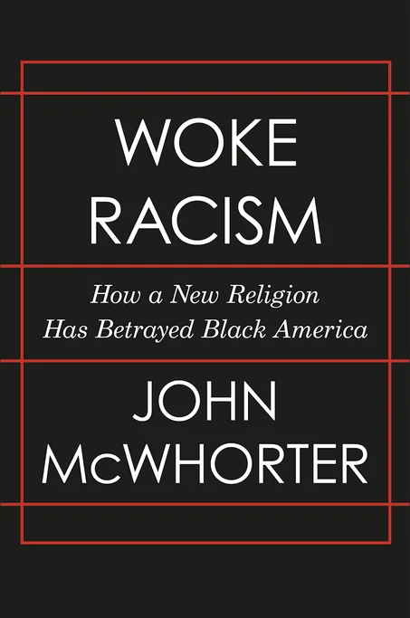 Woke Racism: How a New Religion Has Betrayed Black America by John McWhorter