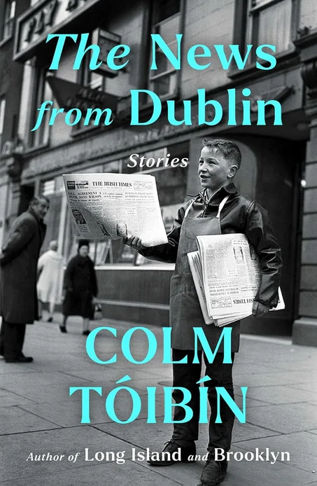 The News from Dublin: Stories by Colm Toibin