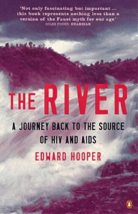 The River : A Journey Back to the Source of Hiv and AIDS by Edward Hooper