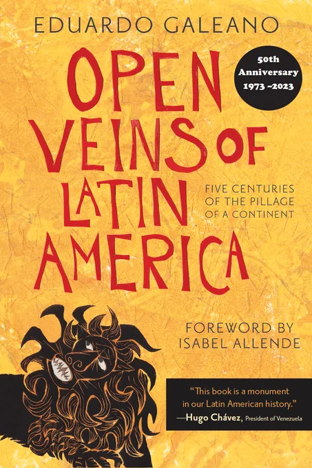 Open Veins of Latin America: Five Centuries of the Pillage of a Continent by Eduardo Galeano