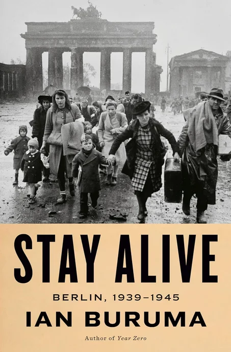 Stay Alive: Berlin, 1939-1945 by Ian Buruma
