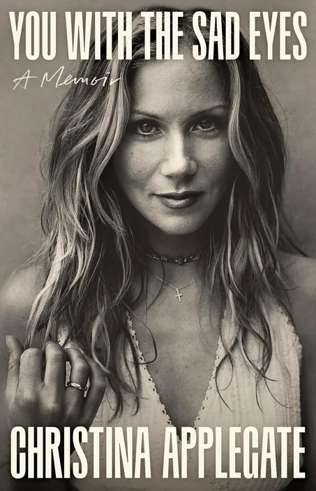 You with the Sad Eyes: A Memoir by Christina Applegate