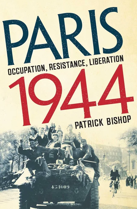 Paris 1944 by by Patrick Bishop