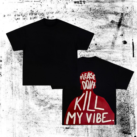 Please dont kill my vibe / t-shirt