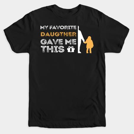 My Favorite Daughter Gave Me This Tee Shirts, Funny Cute Dad T Shirt Ideas for Our First Fathers Day, Unisex Heavy Cotton Tee