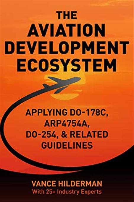 THE AVIATION DEVELOPMENT ECOSYSTEM: Applying DO-178C, ARP4754A, DO-254, & Related Guideline