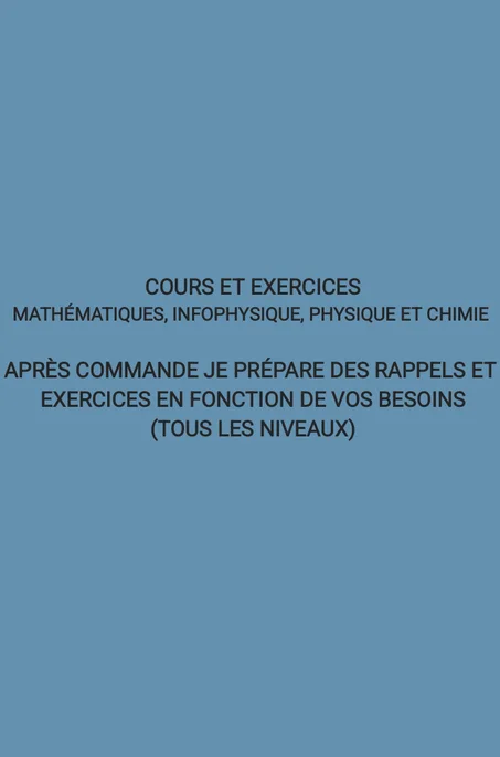 cours et exercices informatique maths, physique et chimie (par commande) 10 pages A4