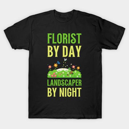 A Florist and a Landscaper T-Shirt