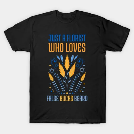 Just a Florist who loves False Bucks Beard T-Shirt