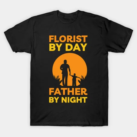 Florist By day Father by Night T-Shirt