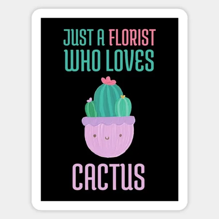 Just a Florist who loves Cactus Sticker