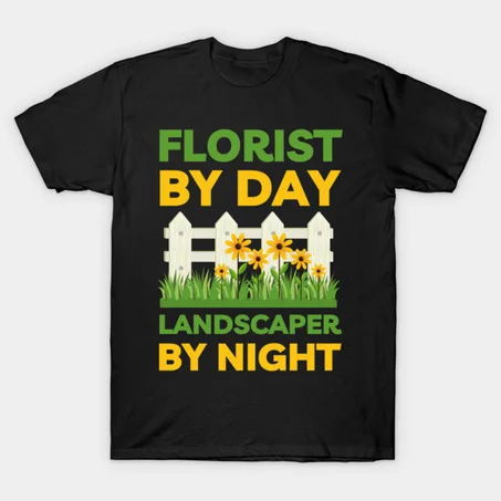 Florist By day Landscaper by Night T-Shirt