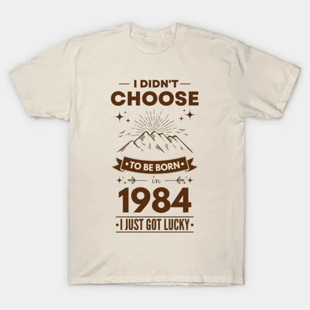 Lucky to be born in 1984 T-Shirt