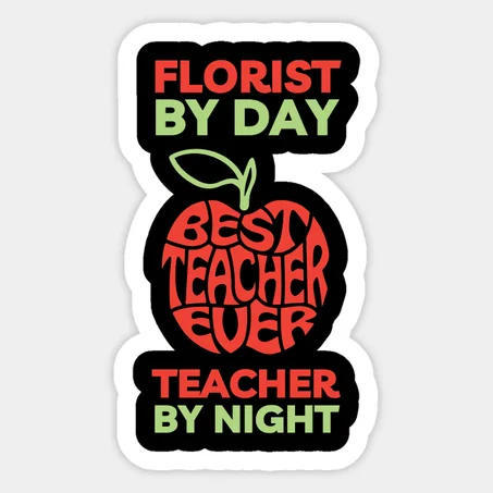 Florist By day Teacher by Night Sticker