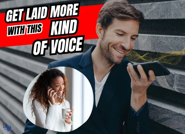 Get Laid More With THIS Kind Of VOICE!