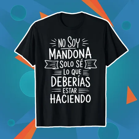 NO SOY MANDONA, SOLO SÉ LO QUE DEBERÍAS ESTAR HACIENDO